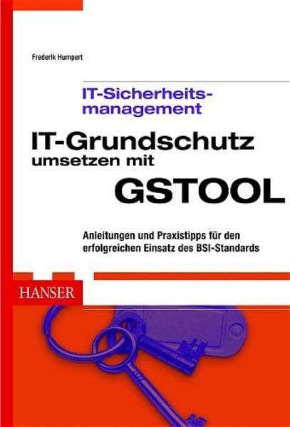 IT-Grundschutz umsetzen mit GSTOOL: Anleitungen und Praxistipps für den erfolgreichen Einsatz des BSI-Standards Computer Science