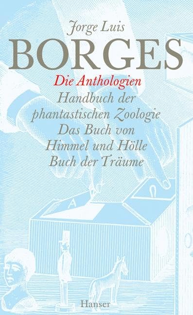 Gesammelte Werke in zwölf Bänden. Band 10: Die Anthologien: Handbuch der phantastischen Zoologie / Das Buch von Himmel und Hölle / Buch der Träume Contemporary literature