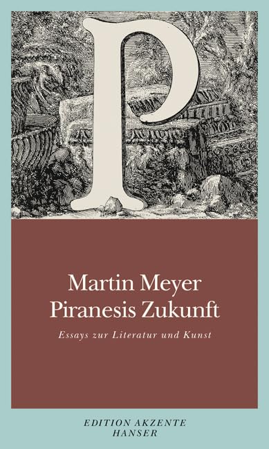 Piranesis Zukunft: Essays zu Literatur und Kunst Essays & Short Stories
