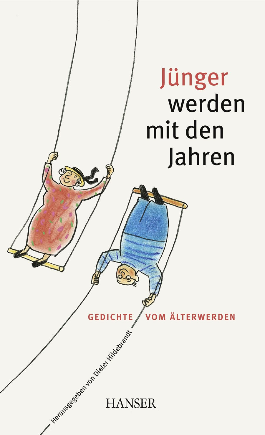 Jünger werden mit den Jahren: Gedichte vom Älterwerden Poetry