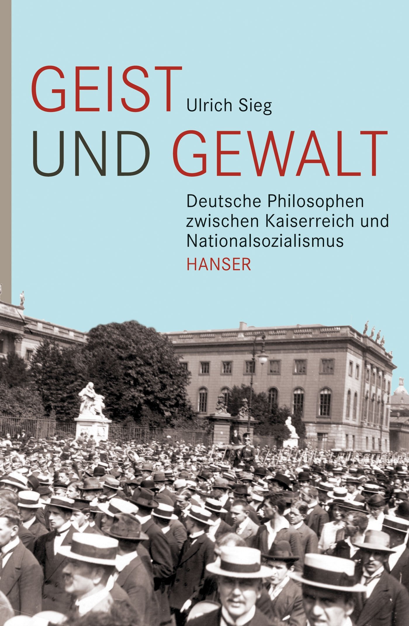 Geist und Gewalt: Deutsche Philosophen zwischen Kaiserreich und Nationalsozialismus Philosophy