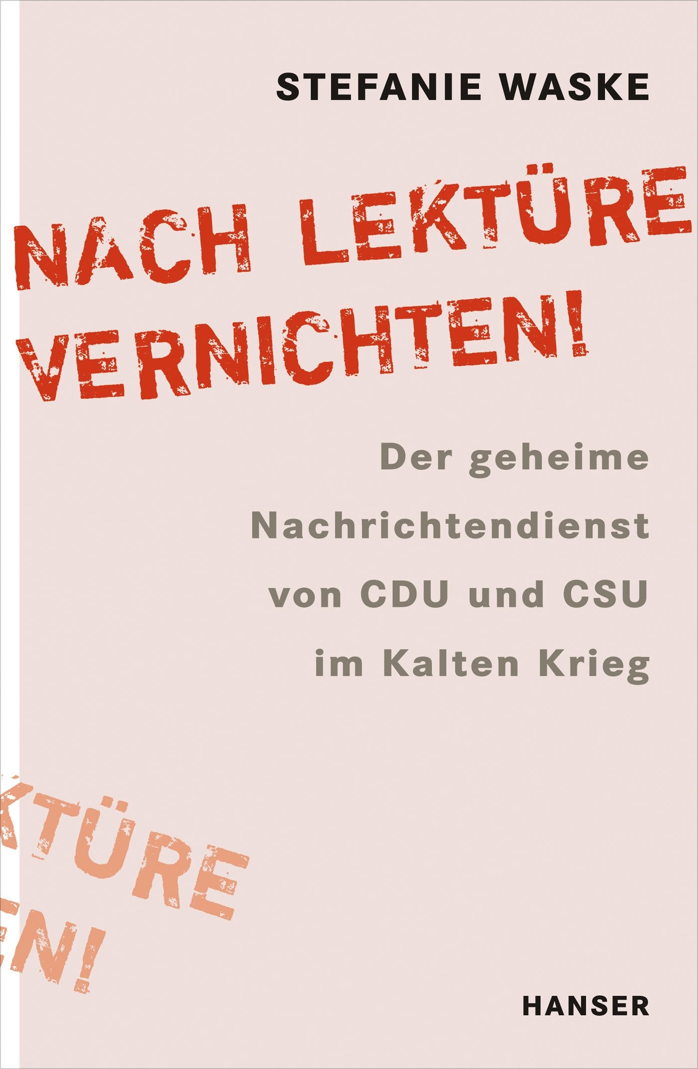 Nach Lektüre vernichten!: Der geheime Nachrichtendienst von CDU und CSU im Kalten Krieg Essays & Short Stories