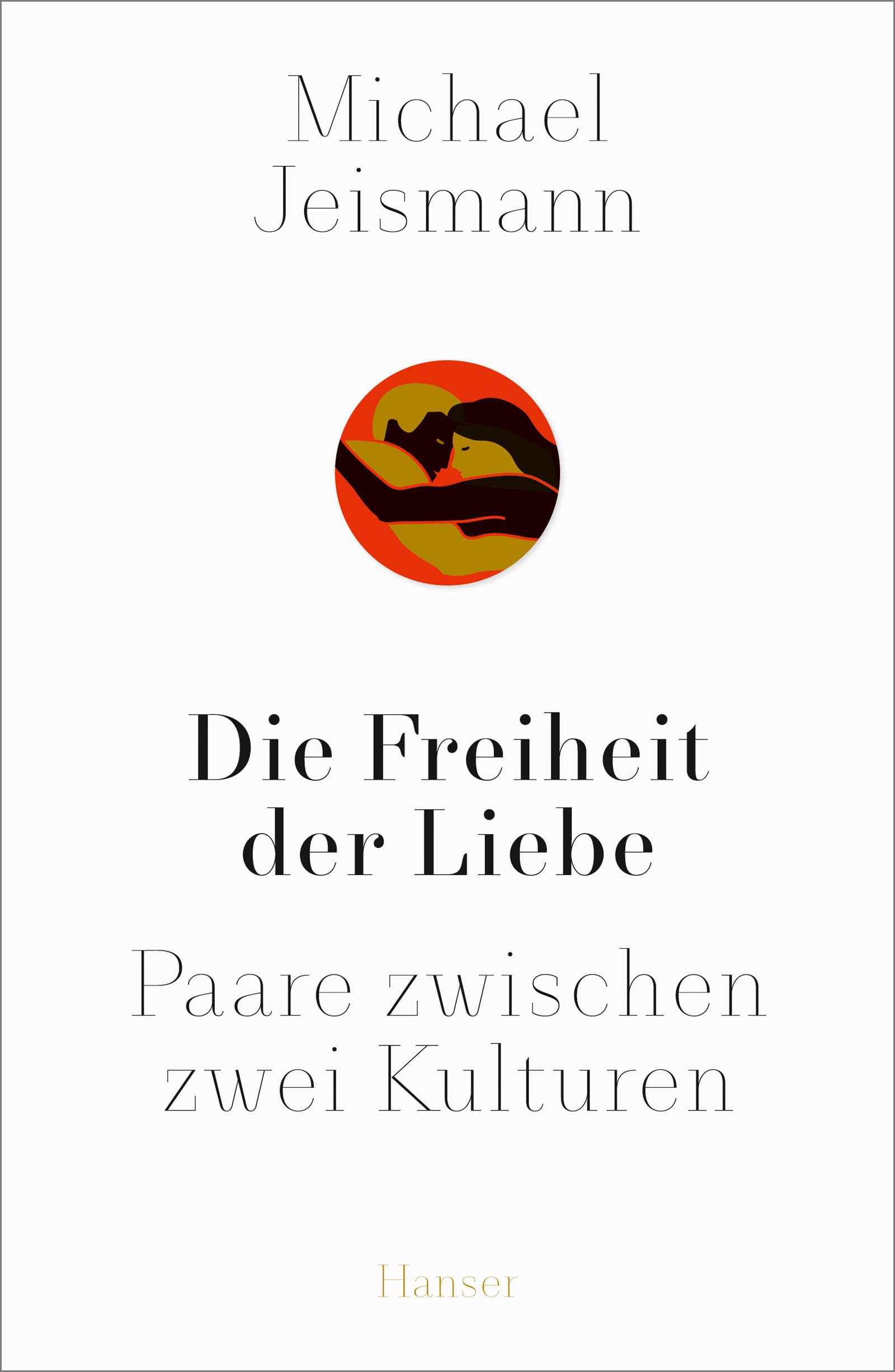 Die Freiheit der Liebe: Paare zwischen zwei Kulturen. Eine Weltgeschichte bis heute Books