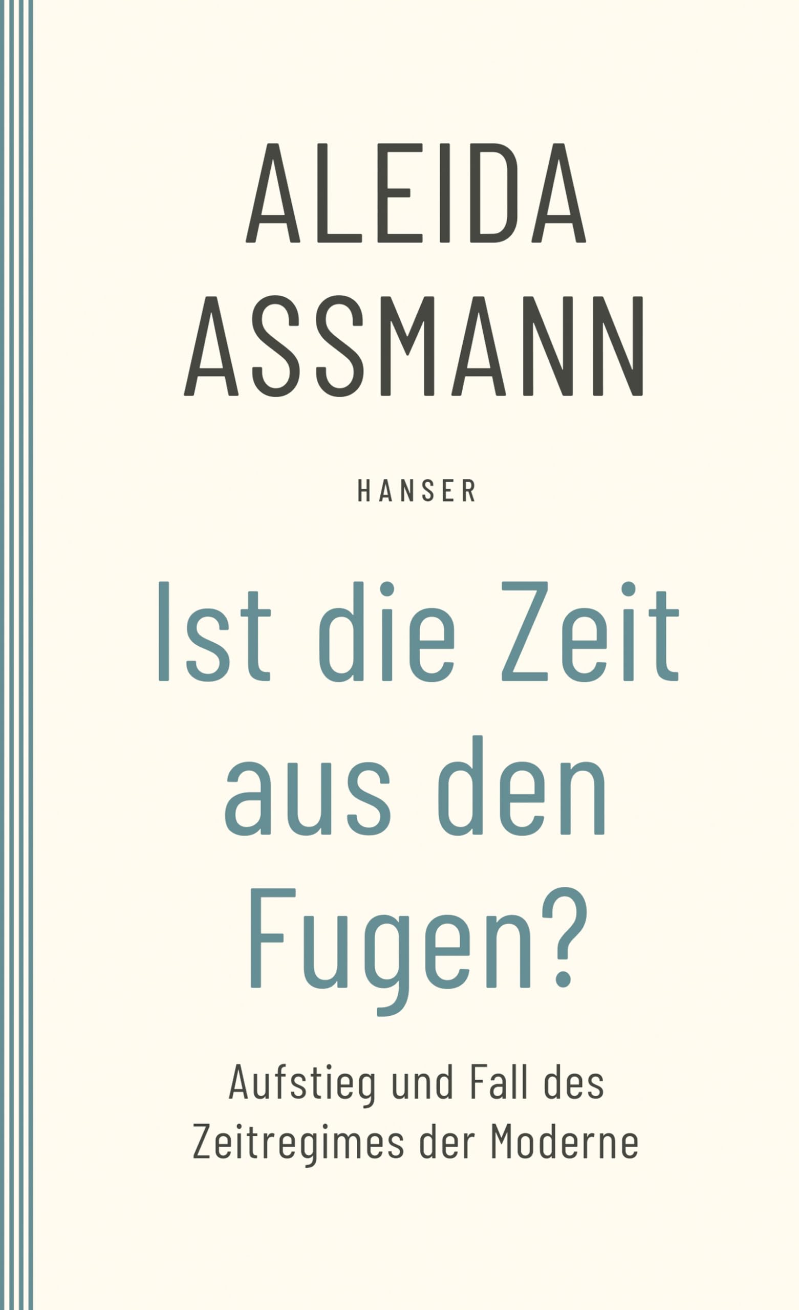 Ist die Zeit aus den Fugen?: Aufstieg und Fall des Zeitregimes der Moderne Philosophy