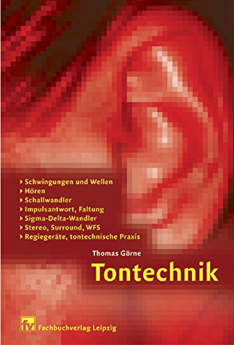Tontechnik: Schwingungen und Wellen, Hören, Schallwandler, Impulsantwort, Faltung, Sigma-Delta-Wandler, Stereo, Surround, WFS, Regiegeräte, tontechnische Praxis Professional & Reference Books