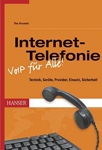 Internet-Telefonie -- VoIP für Alle!: Technik, Geräte, Provider, Einsatz, Sicherheit Media & Communication