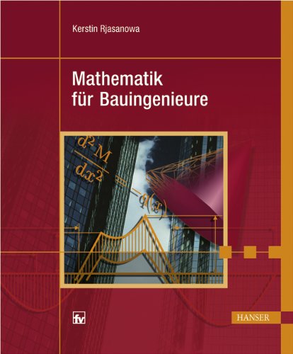 Mathematik für Bauingenieure: Mit 206 Beispielen und 352 Aufgaben mit Lösungen Architecture