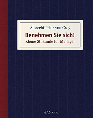 Benehmen Sie sich!: Kleine Stilkunde für Manager Lifestyle