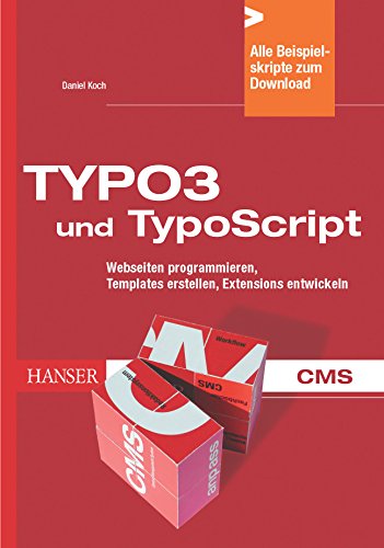 TYPO3 und TypoScript: Webseiten programmieren, Templates erstellen, Extensions entwickeln Business, Finance & Career