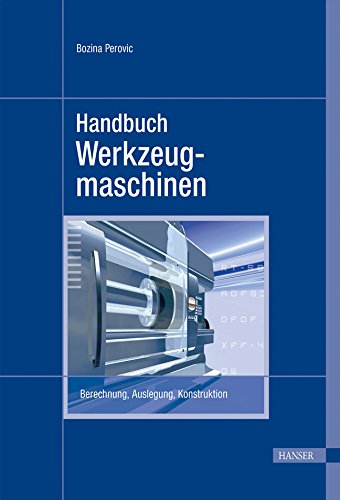 Handbuch Werkzeugmaschinen: Berechnung, Auslegung, Konstruktion Business & Technology