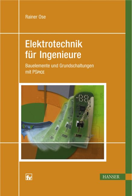 Elektrotechnik für Ingenieure: Bauelemente und Grundschaltungen mit PSPICE Business & Technology