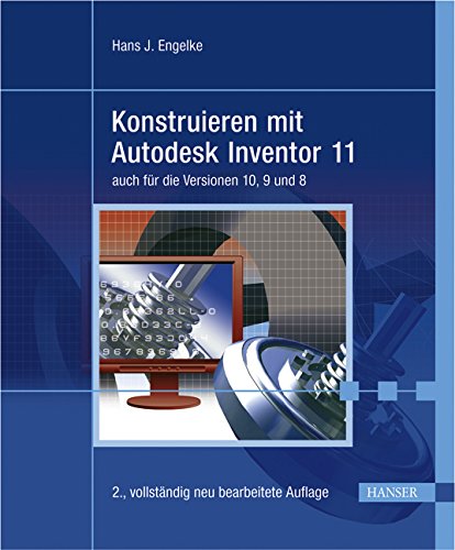 Konstruieren mit Autodesk Inventor 11: auch für die Versionen 10, 9 und 8 Business & Technology