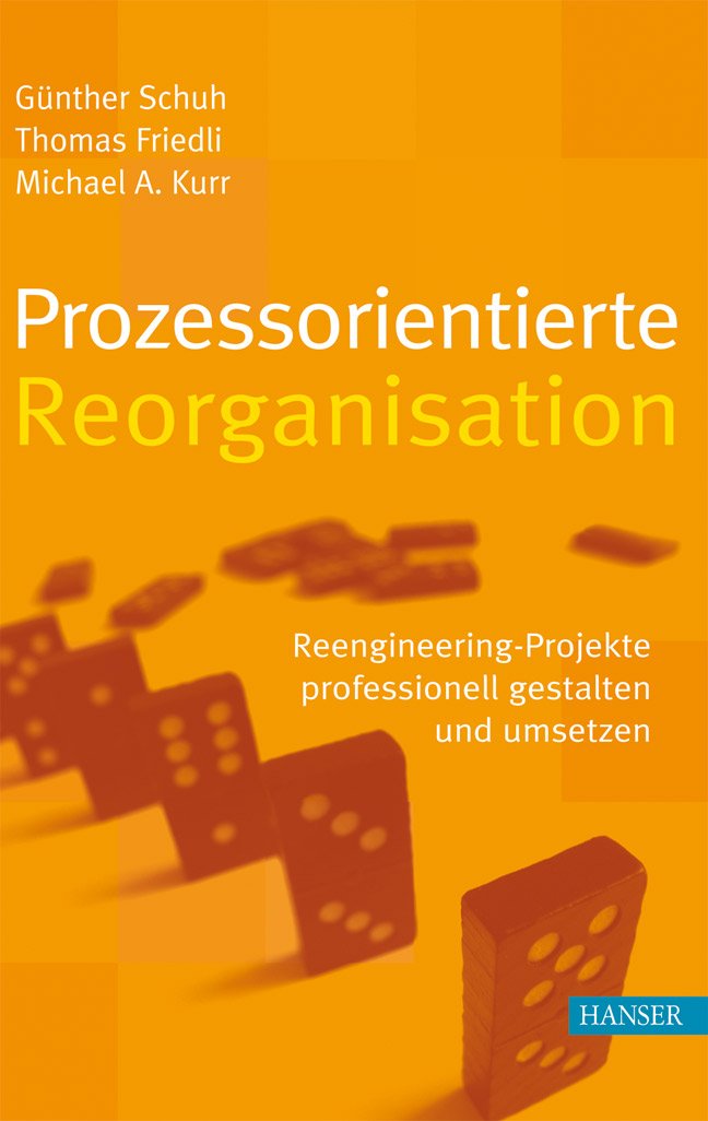 Prozessorientierte Reorganisation: Reengineering-Projekte professionell gestalten und umsetzen Law