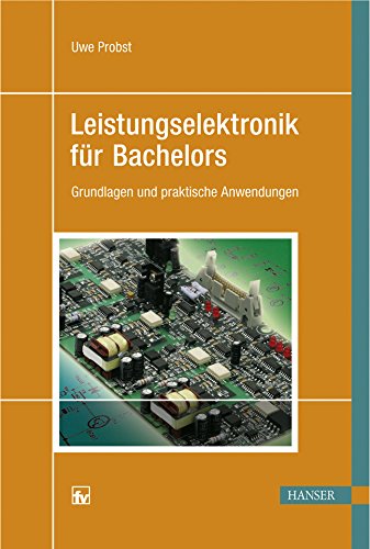 Leistungselektronik für Bachelors: Grundlagen und praktische Anwendungen Business & Technology