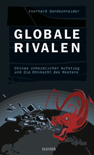 Globale Rivalen: Chinas unheimlicher Aufstieg und die Ohnmacht des Westens Law