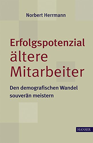 Erfolgspotenzial ältere Mitarbeiter - den demografischen Wandel souverän meistern Law