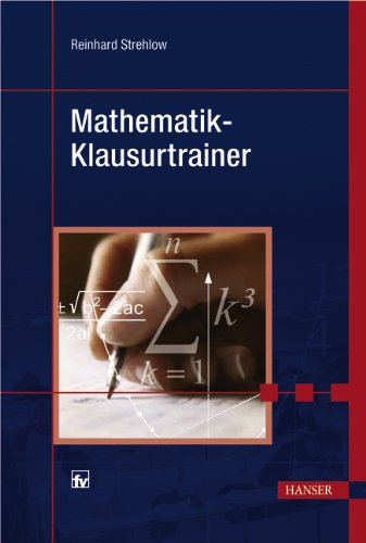 Mathematik-Klausurtrainer: Mit 125 Beispielen und 111 Übungen sowie einer Probeklausur Mathematics