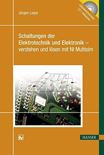 Schaltungen der Elektrotechnik und Elektronik - verstehen und lösen mit NI Multisim Medicine