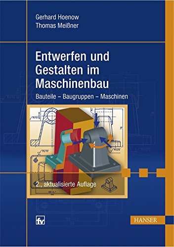 Entwerfen und Gestalten im Maschinenbau: Bauteile - Baugruppen - Maschinen Business & Technology