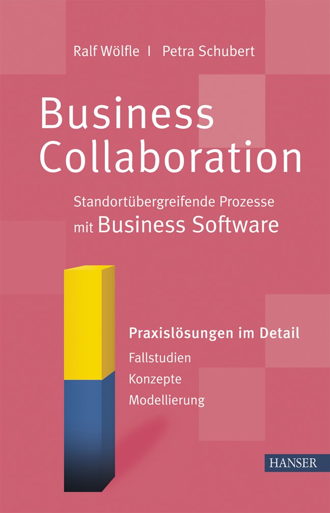 Business Collaboration: Standortübergreifende Prozesse mit Business Software: Praxislösungen im Detail - Fallstudien - Konzepte - Modellierung Law