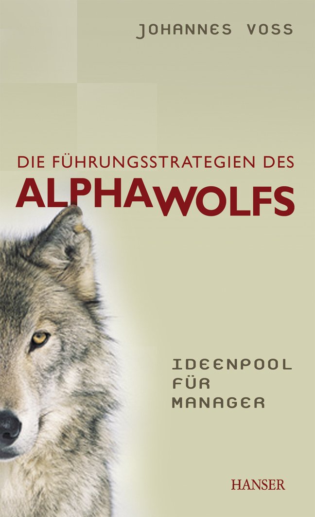 Die Führungsstrategien des Alphawolfs - Ideenpool für Manager Law
