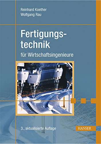Fertigungstechnik für Wirtschaftsingenieure Business & Technology