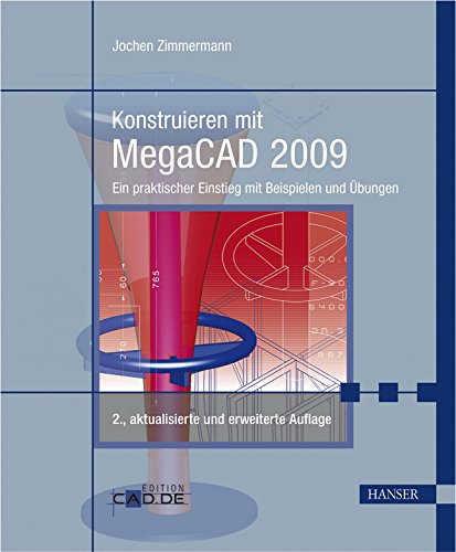 Konstruieren mit MegaCAD 2009: Ein praktischer Einstieg mit Beispielen und Übungen Business & Technology