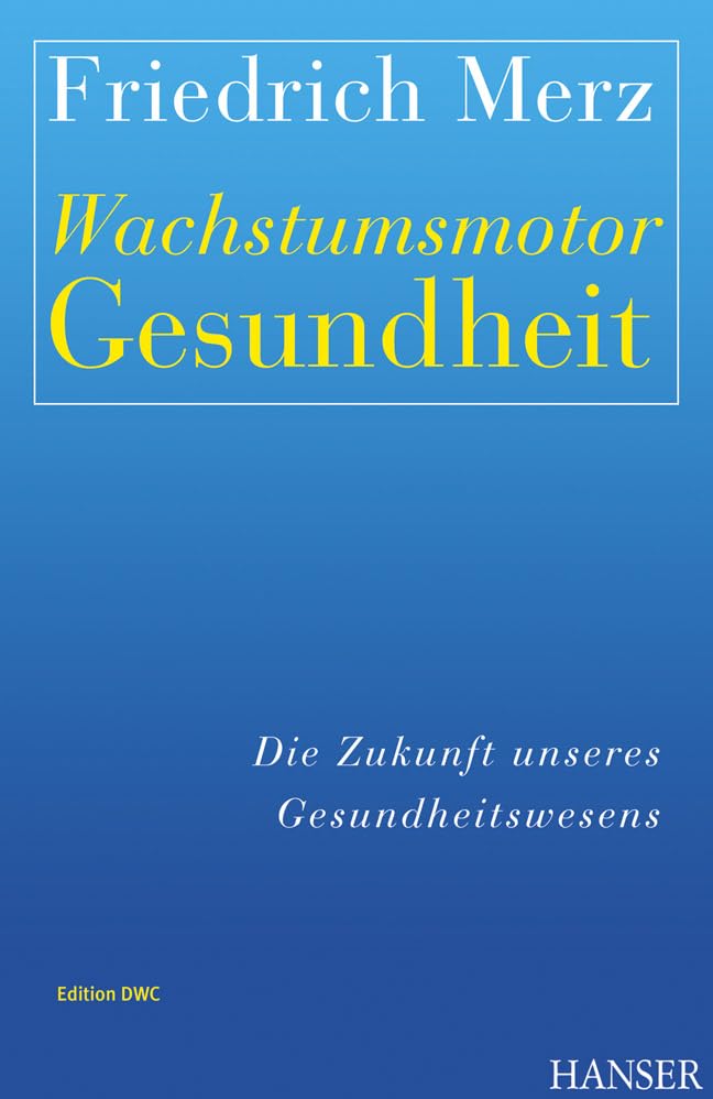 Wachstumsmotor Gesundheit: Die Zukunft unseres Gesundheitswesens: Edition DWC Law