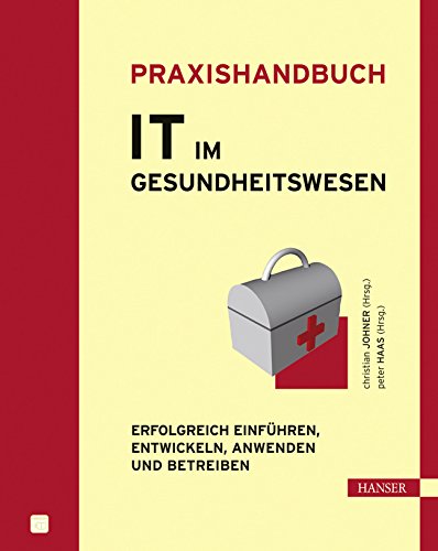 Praxishandbuch IT im Gesundheitswesen: Erfolgreich einführen, entwickeln, anwenden und betreiben Business, Finance & Career