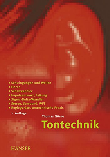 Tontechnik: Schwingungen und Wellen, Hören, Schallwandler, Impulsantwort, Faltung, Sigma-Delta-Wandler, Stereo, Surround, WFS, Regiegeräte, tontechnische Praxis Media & Communication