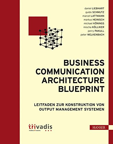 Business Communication Architecture Blueprint: Leitfaden zur Konstruktion von Output Management Systemen Computer Science