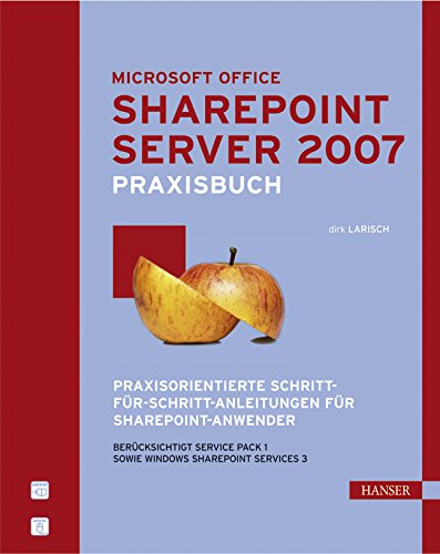 Praxisbuch Microsoft Office SharePoint Server 2007: Praxisorientierte Schritt-für-Schritt-Anleitungen für SharePoint-Anwender Computer Science
