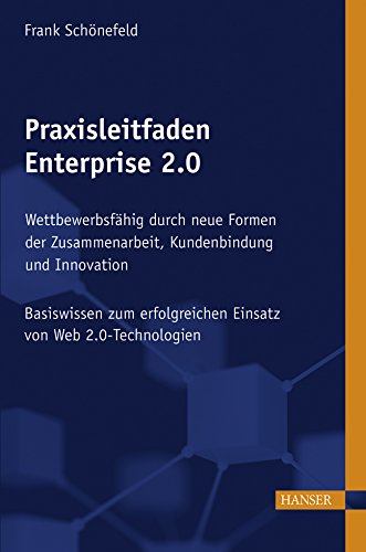 Praxisleitfaden Enterprise 2.0: Wettbewerbsfähig durch neue Formen der Zusammenarbeit, Kundenbindung und Innovation Law