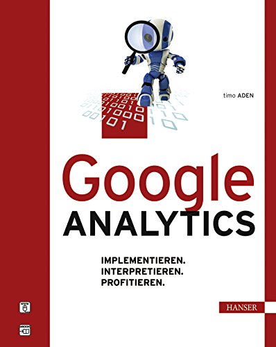 Google Analytics: Implementieren. Interpretieren. Profitieren. Business, Finance & Career Books