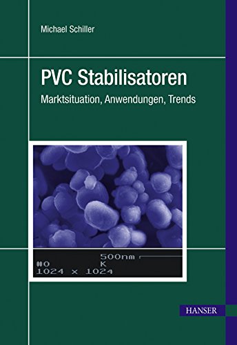 PVC Stabilisatoren: Marktsituation, Anwendungen, Trends Business & Technology