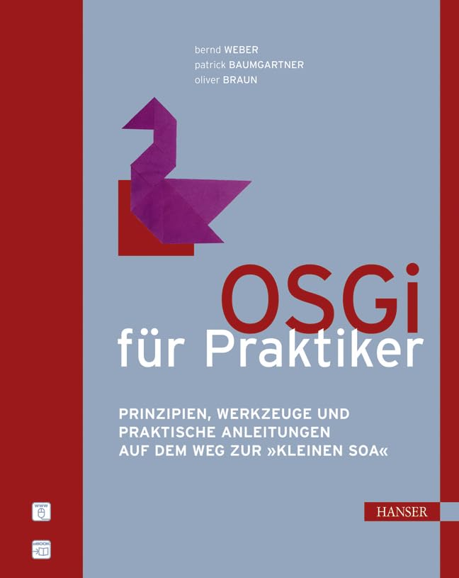 OSGi für Praktiker: Prinzipien, Werkzeuge und praktische Anleitungen auf dem Weg zur "kleinen SOA" Computer Science