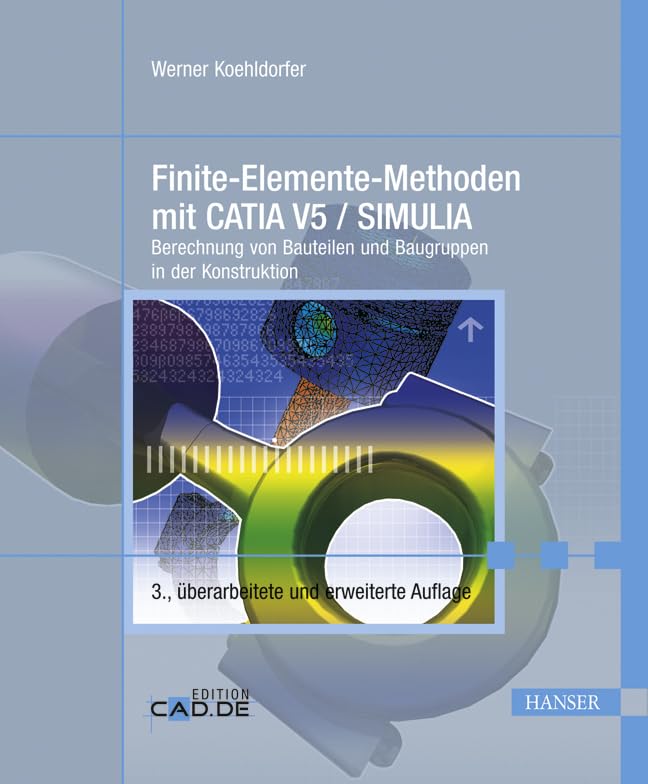 Finite-Elemente-Methoden mit CATIA V5 / SIMULIA: Berechnung von Bauteilen und Baugruppen in der Konstruktion Business & Technology