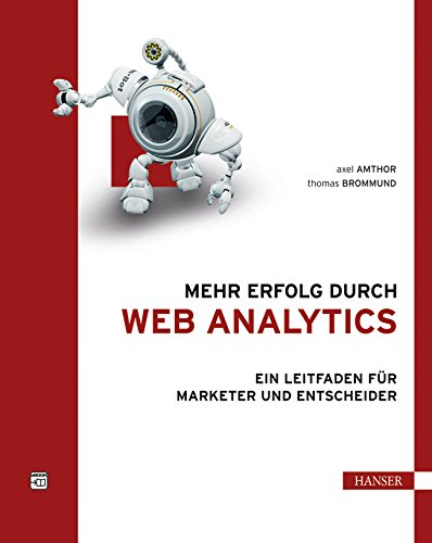Mehr Erfolg durch Web Analytics: Ein Leitfaden für Marketer und Entscheider Business, Finance & Career