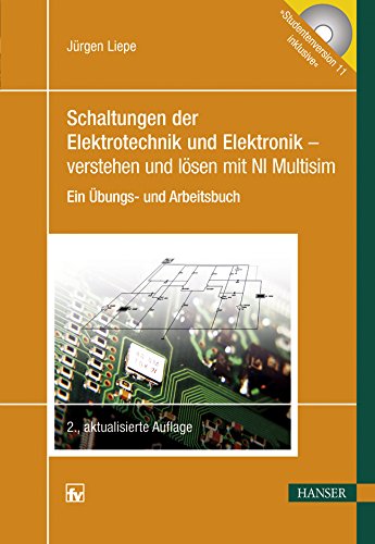 Schaltungen der Elektrotechnik und Elektronik - verstehen und lösen mit NI Multisim: Ein Übungs- und Arbeitsbuch. Mit CD-ROM Business & Technology