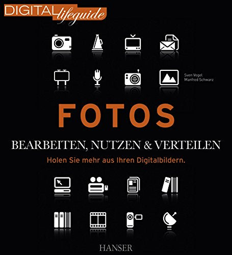 Fotos - bearbeiten, nutzen & verteilen: Holen Sie mehr aus Ihren Digitalbildern (DIGITAL lifeguide) Computer Science