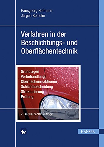 Verfahren in der Beschichtungs- und Oberflächentechnik: Grundlagen - Vorbehandlung - Oberflächenreaktionen - Schichtabscheidung - Strukturierung - Prüfung Business & Technology