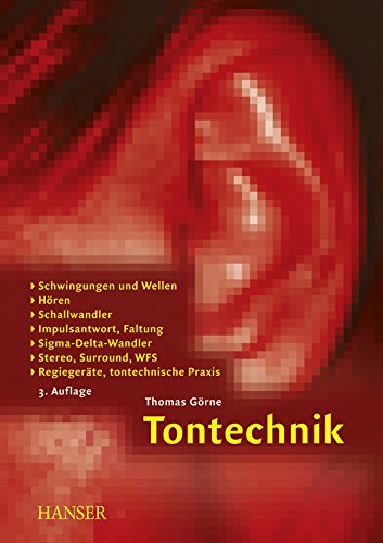 Tontechnik: Schwingungen und Wellen, Hören, Schallwandler, Impulsantwort, Faltung, Sigma-Delta-Wandler, Stereo, Surround, WFS, Regiegeräte, tontechnische Praxis (Print-on-Demand) Media & Communication