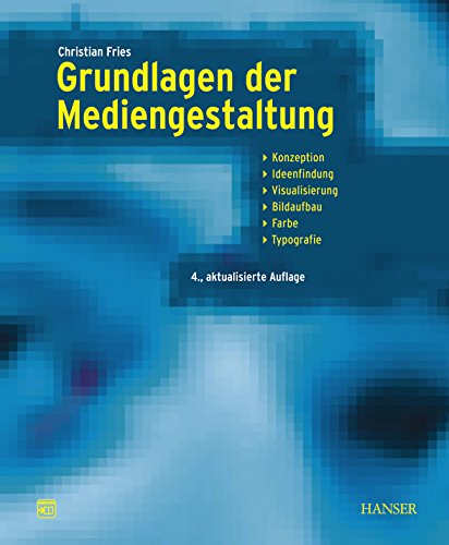 Grundlagen der Mediengestaltung: Konzeption, Ideenfindung, Visualisierung, Bildaufbau, Farbe, Typografie Computer Science
