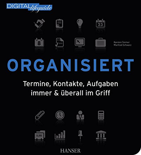 Organisiert: Termine, Kontakte, Aufgaben immer & überall im Griff Business, Finance & Career