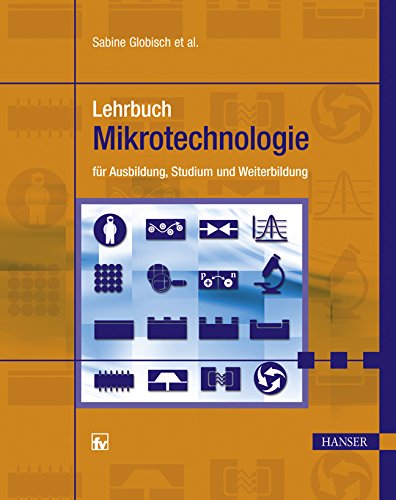 Lehrbuch Mikrotechnologie: für Ausbildung, Studium und Weiterbildung Business & Technology