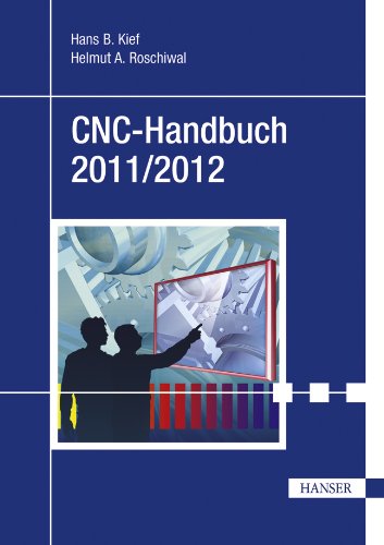 CNC-Handbuch 2011/2012: CNC, DNC, CAD, CAM, FFS, SPS, RPD, LAN, CNC-Maschinen, CNC-Roboter, Antriebe, Simulation, Fachwortverzeichnis Business & Technology