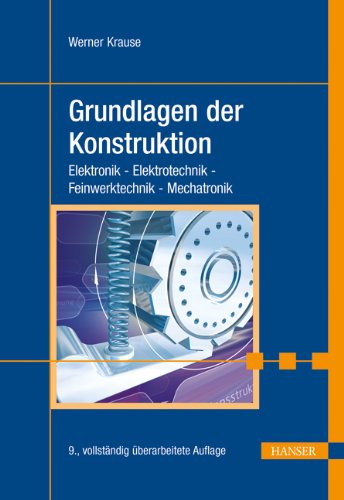 Grundlagen der Konstruktion: Elektronik - Elektrotechnik - Feinwerktechnik - Mechatronik Business & Technology