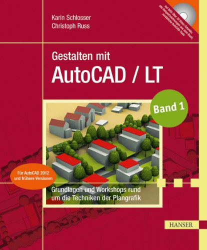 Gestalten mit AutoCAD / LT: Band 1: Grundlagen und Workshops rund um die Techniken der Plangrafik Business & Technology