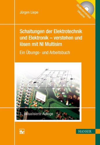 Schaltungen der Elektrotechnik und Elektronik - verstehen und lösen mit NI Multisim: Ein Übungs- und Arbeitsbuch Business & Technology