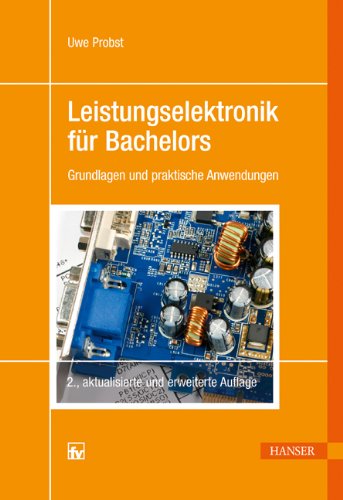 Leistungselektronik für Bachelors: Grundlagen und praktische Anwendungen Business & Technology